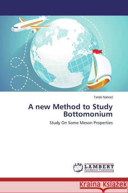 A new Method to Study Bottomonium : Study On Some Meson Properties Nahool, Tarek 9783659682698