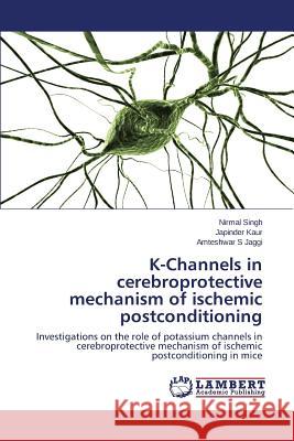 K-Channels in cerebroprotective mechanism of ischemic postconditioning Singh Nirmal 9783659682797