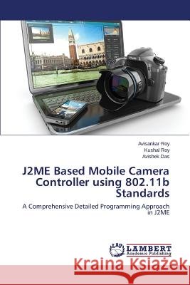 J2ME Based Mobile Camera Controller using 802.11b Standards Roy Avisankar 9783659682865