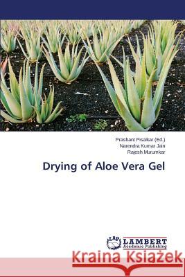 Drying of Aloe Vera Gel Jain Narendra Kumar                      Murumkar Rajesh                          Pisalkar Prashant 9783659682889 LAP Lambert Academic Publishing