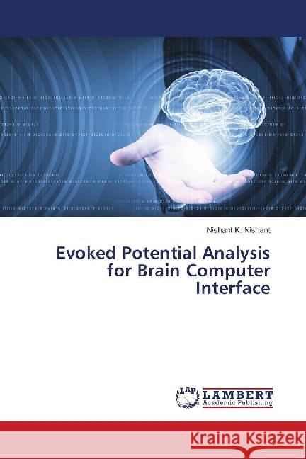 Evoked Potential Analysis for Brain Computer Interface K. Nishant, Nishant 9783659682995 LAP Lambert Academic Publishing