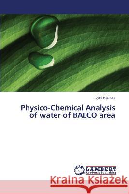 Physico-Chemical Analysis of water of BALCO area Rathore Jyoti 9783659683107 LAP Lambert Academic Publishing