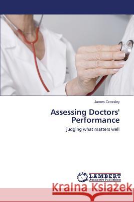 Assessing Doctors' Performance Crossley James 9783659683152