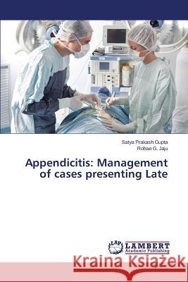 Appendicitis: Management of cases presenting Late Gupta Satya Prakash 9783659683640