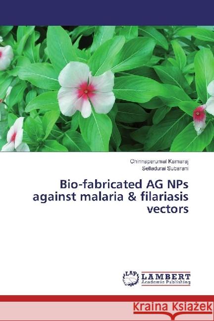 Bio-fabricated AG NPs against malaria & filariasis vectors Kamaraj, Chinnaperumal; Subarani, Selladurai 9783659683701