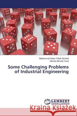 Some Challenging Problems of Industrial Engineering Fallah Nezhad Mohammad Saber             Ahmadi Yazdi Ahmad 9783659683787 LAP Lambert Academic Publishing