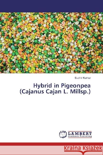 Hybrid in Pigeonpea (Cajanus Cajan L. Millsp.) Kumar, Sudhir 9783659683916