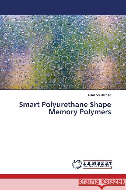 Smart Polyurethane Shape Memory Polymers Ahmad, Manzoor 9783659684623