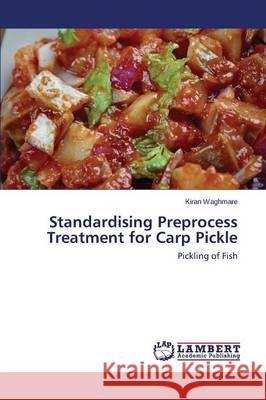 Standardising Preprocess Treatment for Carp Pickle Waghmare Kiran 9783659684661