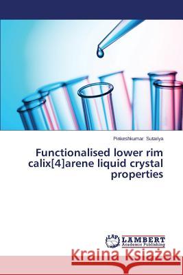 Functionalised lower rim calix[4]arene liquid crystal properties Sutariya Pinkeshkumar 9783659684982 LAP Lambert Academic Publishing