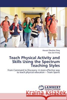 Teach Physical Activity and Skills Using the Spectrum Teaching Styles Zeng Howard Zhenhao 9783659685248