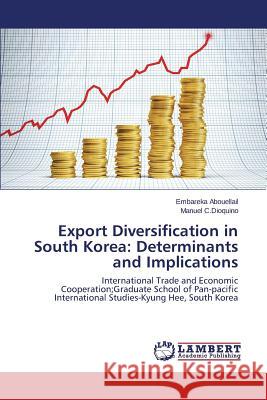 Export Diversification in South Korea: Determinants and Implications Abouellail Embareka 9783659685477 LAP Lambert Academic Publishing