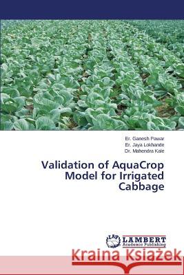 Validation of AquaCrop Model for Irrigated Cabbage Pawar Er Ganesh 9783659685538