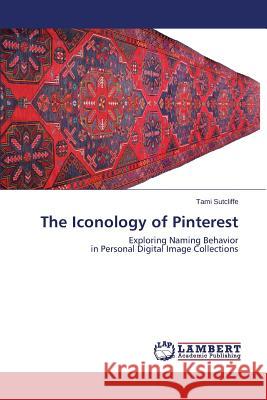 The Iconology of Pinterest Sutcliffe Tami 9783659685927