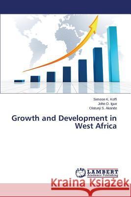 Growth and Development in West Africa Koffi Simeon K.                          Igue John O.                             Akande Olatunji S. 9783659686221 LAP Lambert Academic Publishing