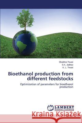 Bioethanol production from different feedstocks Tiwari Shubhra 9783659686290 LAP Lambert Academic Publishing
