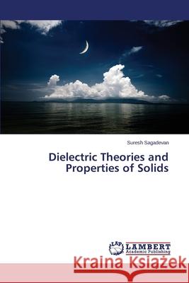 Dielectric Theories and Properties of Solids Sagadevan Suresh 9783659686344