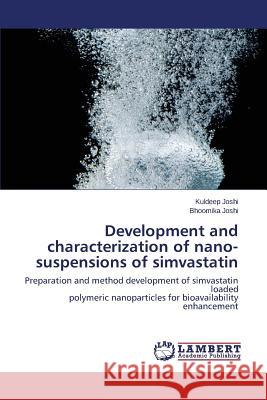 Development and characterization of nano-suspensions of simvastatin Joshi Kuldeep 9783659686405