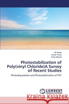 Photostabilization of Poly(vinyl Chloride)A Survey of Recent Studies Hasan Ali 9783659686696 LAP Lambert Academic Publishing