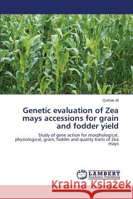 Genetic evaluation of Zea mays accessions for grain and fodder yield Ali Qurban 9783659686832