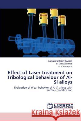 Effect of Laser treatment on Tribological behaviour of Al-Si alloys Saripalli Sudhakara Reddy 9783659686962 LAP Lambert Academic Publishing