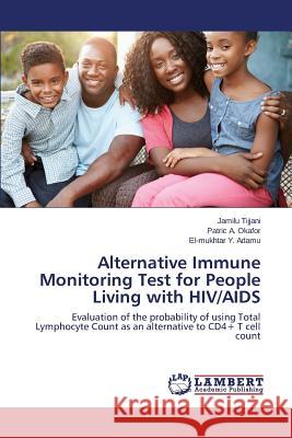 Alternative Immune Monitoring Test for People Living with HIV/AIDS Tijjani Jamilu 9783659687099 LAP Lambert Academic Publishing