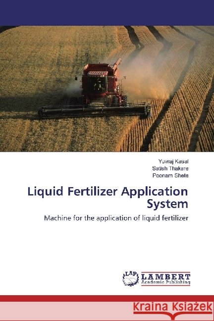 Liquid Fertilizer Application System : Machine for the application of liquid fertilizer Kasal, Yuvraj; Thakare, Satish; Shete, Poonam 9783659687235