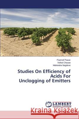 Studies On Efficiency of Acids For Unclogging of Emitters Pawar Pramod                             Chavan Vishal                            Nagdeve Mahendra 9783659687310 LAP Lambert Academic Publishing