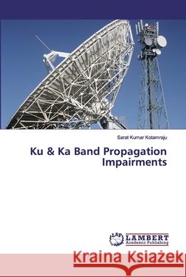 Ku & Ka Band Propagation Impairments Kotamraju, Sarat Kumar 9783659687464