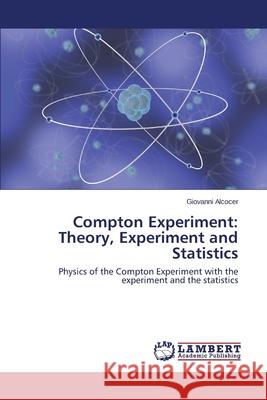 Compton Experiment: Theory, Experiment and Statistics Alcocer Giovanni 9783659687587 LAP Lambert Academic Publishing