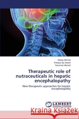 Therapeutic role of nutraceuticals in hepatic encephalopathy Ahmed Hanaa 9783659688027 LAP Lambert Academic Publishing