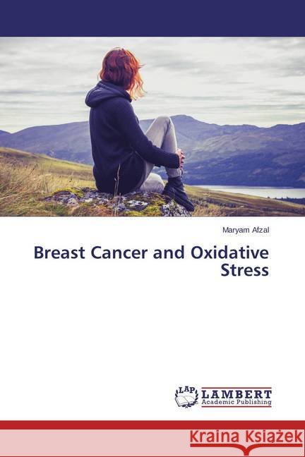 Breast Cancer and Oxidative Stress Afzal, Maryam 9783659688072