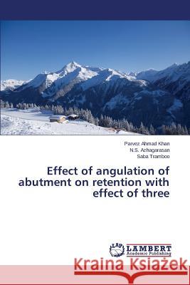 Effect of angulation of abutment on retention with effect of three Tramboo Saba                             Azhagarasan N. S.                        Khan Parvez Ahmad 9783659688300 LAP Lambert Academic Publishing
