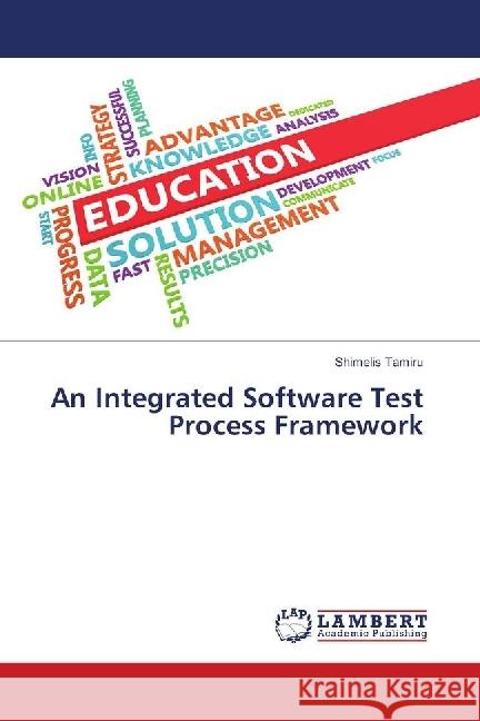 An Integrated Software Test Process Framework Tamiru, Shimelis 9783659688805 LAP Lambert Academic Publishing