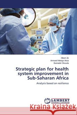 Strategic plan for health system improvement in Sub-Saharan Africa Ze Albert 9783659689000 LAP Lambert Academic Publishing