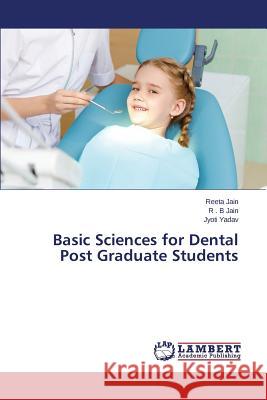 Basic Sciences for Dental Post Graduate Students Jain Reeta                               Jain R. B.                               Yadav Jyoti 9783659689208 LAP Lambert Academic Publishing