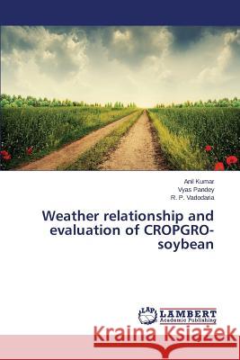 Weather relationship and evaluation of CROPGRO-soybean Anil Kumar Pandey Vyas                              Vadodaria R. P. 9783659689635