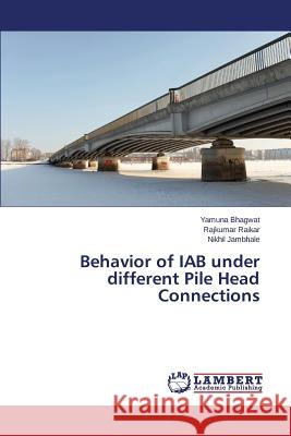 Behavior of IAB under different Pile Head Connections Bhagwat Yamuna                           Raikar Rajkumar                          Jambhale Nikhil 9783659689772