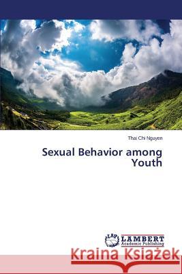 Sexual Behavior among Youth Nguyen Thai Chi 9783659690136