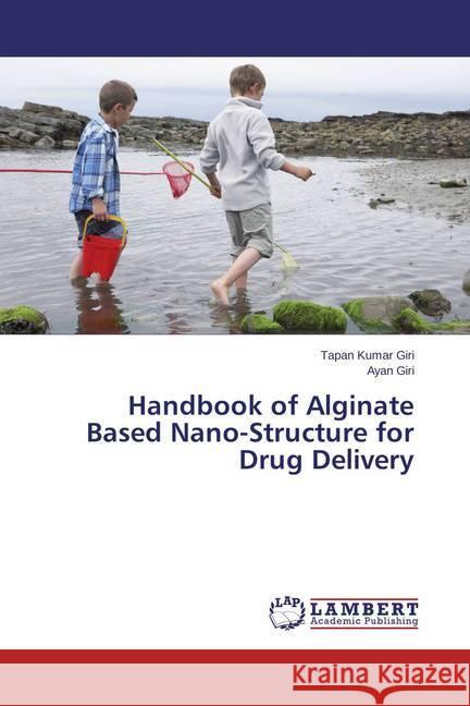 Handbook of Alginate Based Nano-Structure for Drug Delivery Giri, Tapan Kumar; Giri, Ayan 9783659690471