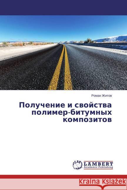 Poluchenie i svojstva polimer-bitumnyh kompozitov Zhitov, Roman 9783659690778 LAP Lambert Academic Publishing