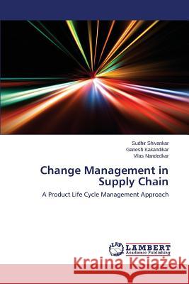 Change Management in Supply Chain Shivankar Sudhir 9783659690853 LAP Lambert Academic Publishing