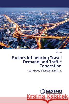 Factors Influencing Travel Demand and Traffic Congestion Ali Niaz 9783659691324 LAP Lambert Academic Publishing