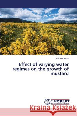 Effect of varying water regimes on the growth of mustard Kausar Saima 9783659691331 LAP Lambert Academic Publishing