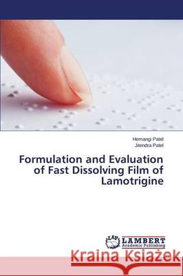 Formulation and Evaluation of Fast Dissolving Film of Lamotrigine Patel Jitendra                           Patel Hemangi 9783659691416