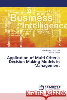 Application of Multi Criteria Decision Making Models in Management Datta Chaudhuri Tamal                    Ghosh Indranil 9783659691430