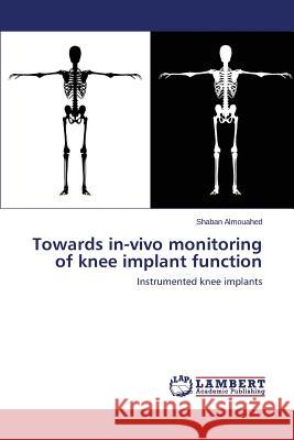 Towards in-vivo monitoring of knee implant function Almouahed Shaban 9783659691478