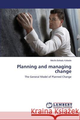 Planning and managing change Kebede Mesfin Behailu 9783659691713 LAP Lambert Academic Publishing