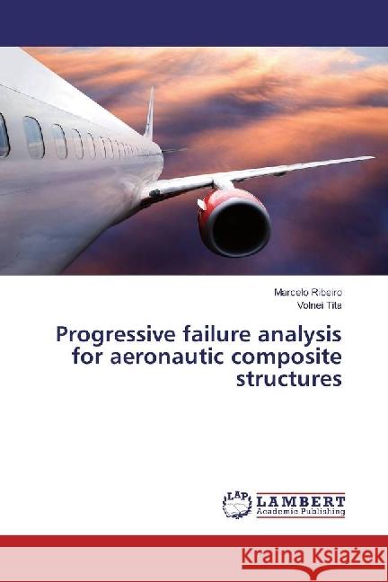 Progressive failure analysis for aeronautic composite structures Ribeiro, Marcelo; Tita, Volnei 9783659691881