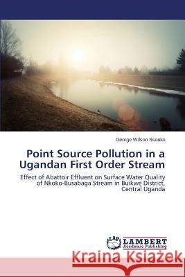 Point Source Pollution in a Ugandan First Order Stream Ssonko George Wilson 9783659691935 LAP Lambert Academic Publishing